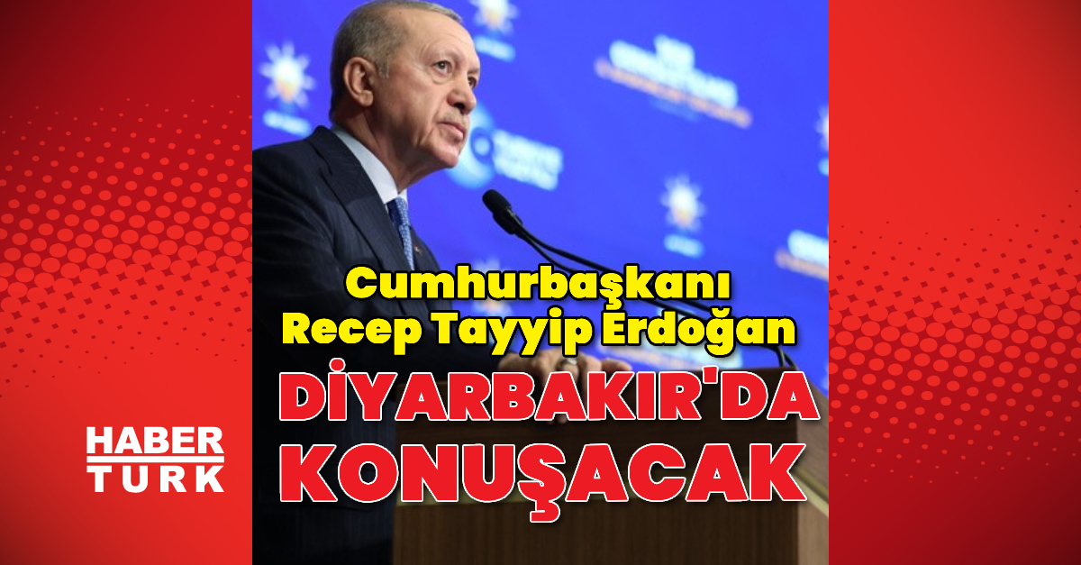 Cumhurbaşkanı Erdoğan Diyarbakır’da konuşacak